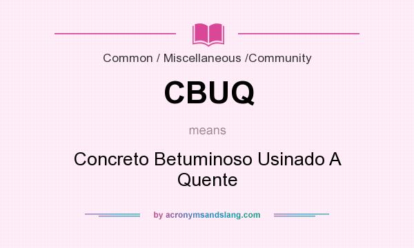What does CBUQ mean? It stands for Concreto Betuminoso Usinado A Quente