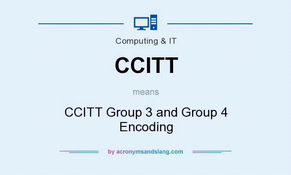 What does CCITT mean? It stands for CCITT Group 3 and Group 4 Encoding