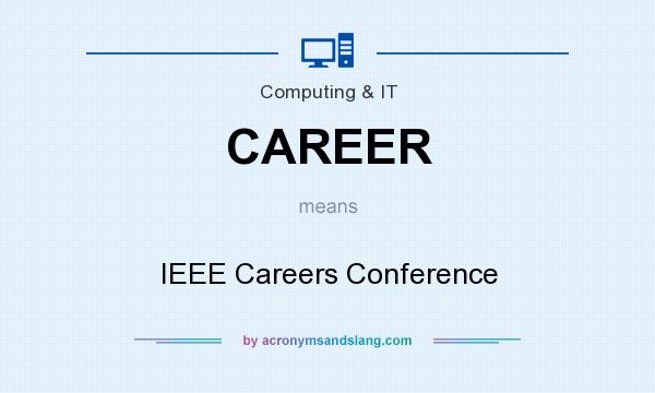 What does CAREER mean? It stands for IEEE Careers Conference