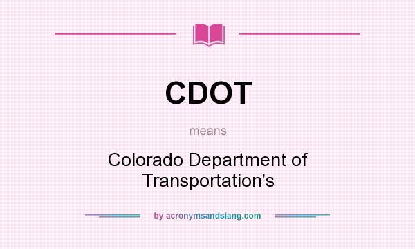 What does CDOT mean? It stands for Colorado Department of Transportation`s