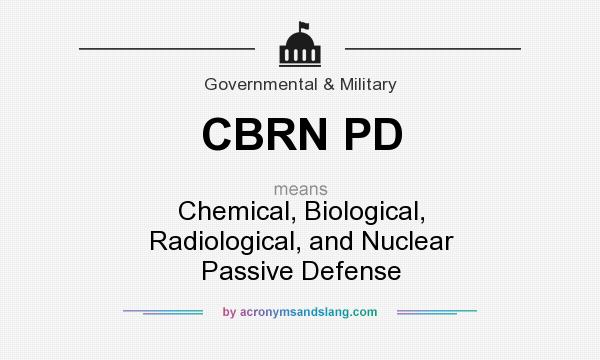 What does CBRN PD mean? It stands for Chemical, Biological, Radiological, and Nuclear Passive Defense