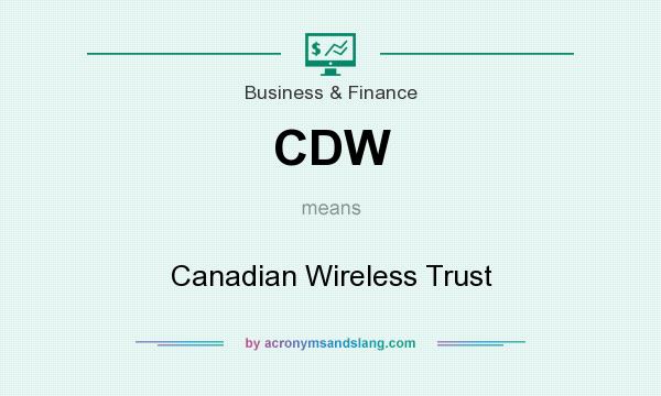 What does CDW mean? It stands for Canadian Wireless Trust