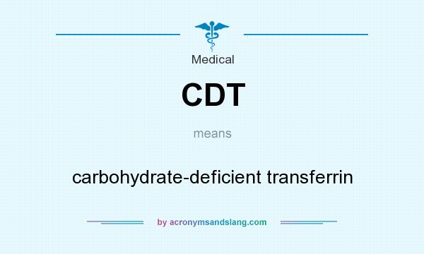 What does CDT mean? It stands for carbohydrate-deficient transferrin