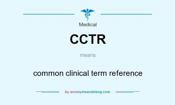 What does CCTR mean? It stands for common clinical term reference