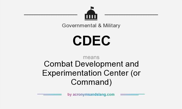 What does CDEC mean? It stands for Combat Development and Experimentation Center (or Command)