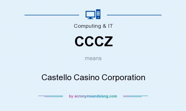 What does CCCZ mean? It stands for Castello Casino Corporation