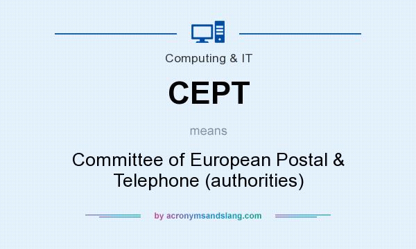 What does CEPT mean? It stands for Committee of European Postal & Telephone (authorities)