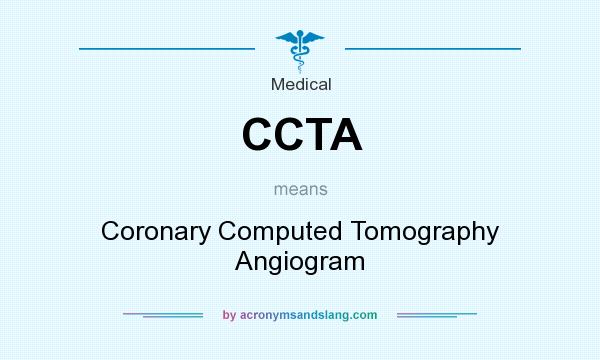 What does CCTA mean? It stands for Coronary Computed Tomography Angiogram