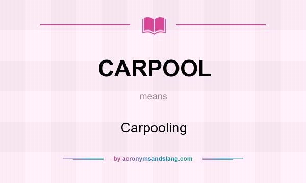 What does CARPOOL mean? It stands for Carpooling