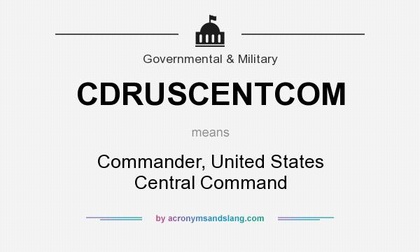 What does CDRUSCENTCOM mean? It stands for Commander, United States Central Command