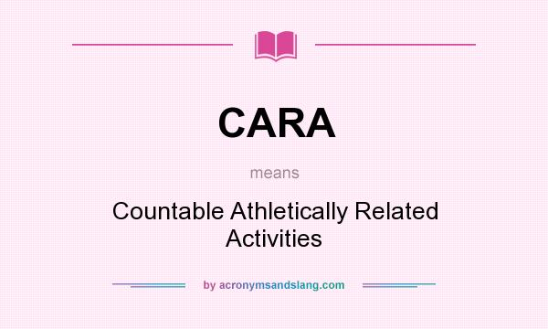 What does CARA mean? It stands for Countable Athletically Related Activities