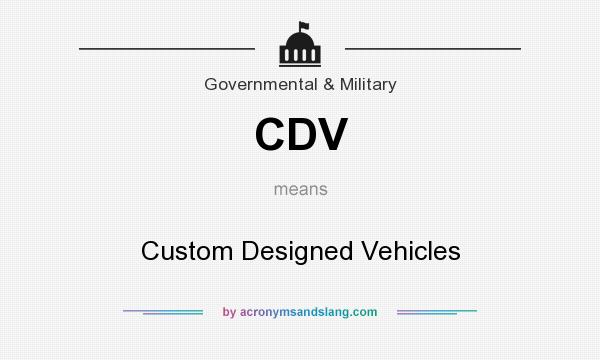 What does CDV mean? It stands for Custom Designed Vehicles