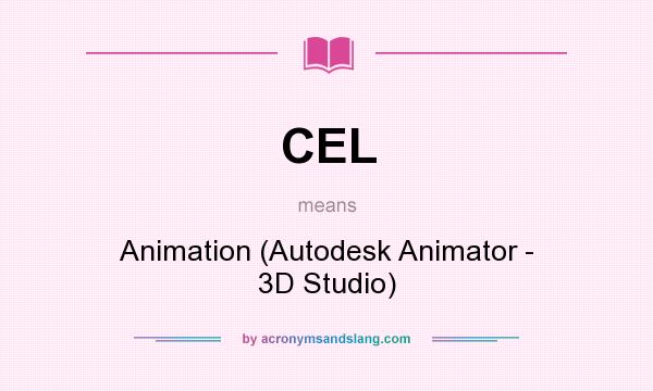 What does CEL mean? It stands for Animation (Autodesk Animator - 3D Studio)