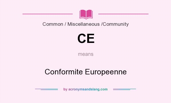 What does CE mean? It stands for Conformite Europeenne