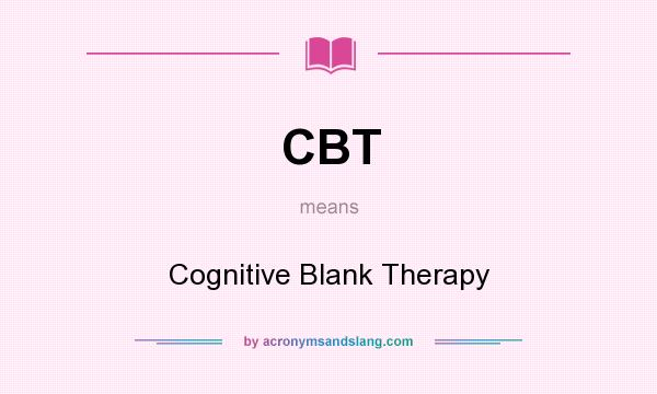 What does CBT mean? It stands for Cognitive Blank Therapy