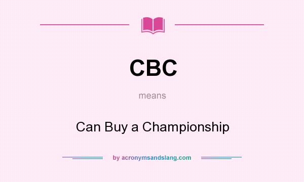 What does CBC mean? It stands for Can Buy a Championship