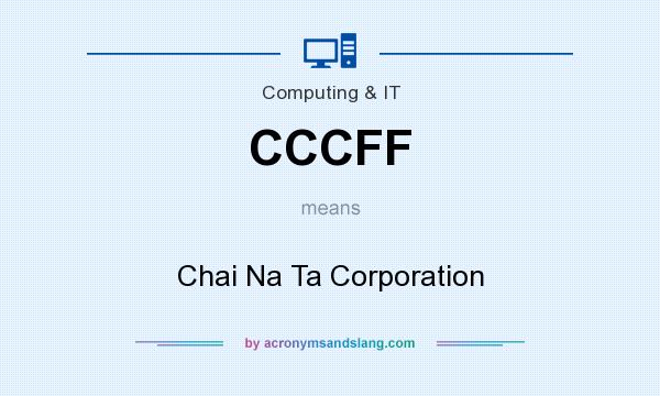 What does CCCFF mean? It stands for Chai Na Ta Corporation