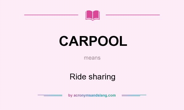 What does CARPOOL mean? It stands for Ride sharing