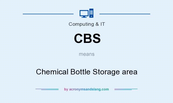 What does CBS mean? It stands for Chemical Bottle Storage area