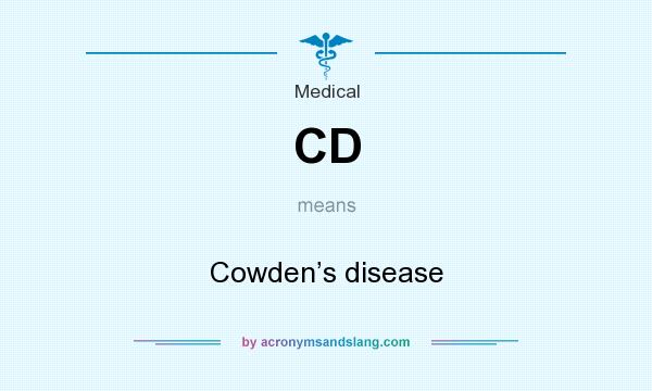 What does CD mean? It stands for Cowden’s disease