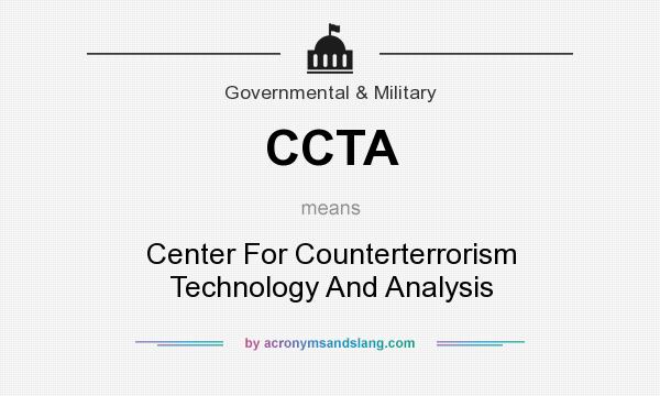 What does CCTA mean? It stands for Center For Counterterrorism Technology And Analysis