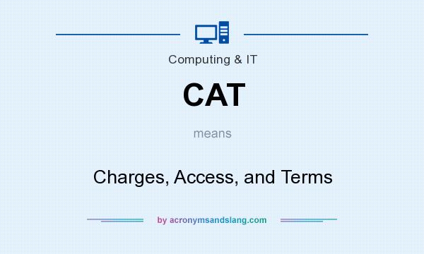 What does CAT mean? It stands for Charges, Access, and Terms