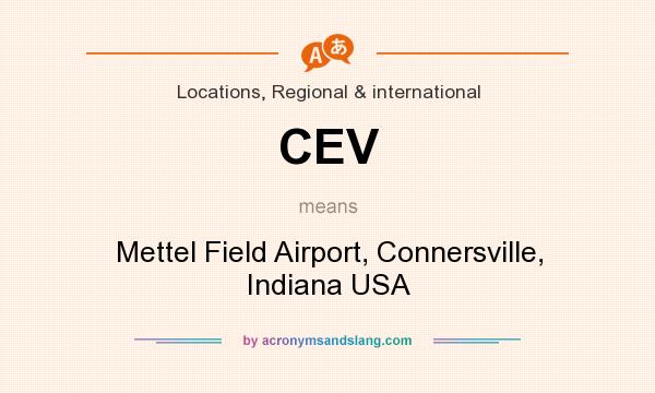 What does CEV mean? It stands for Mettel Field Airport, Connersville, Indiana USA