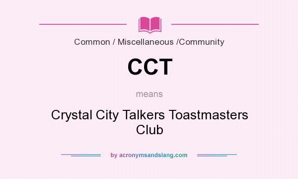 What does CCT mean? It stands for Crystal City Talkers Toastmasters Club