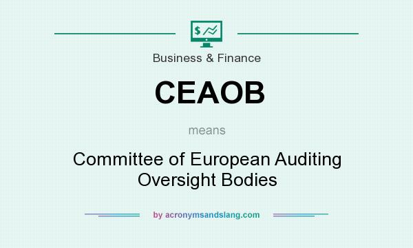 What does CEAOB mean? It stands for Committee of European Auditing Oversight Bodies