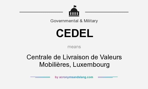 What does CEDEL mean? It stands for Centrale de Livraison de Valeurs Mobilières, Luxembourg