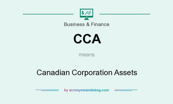 What does CCA mean? It stands for Canadian Corporation Assets