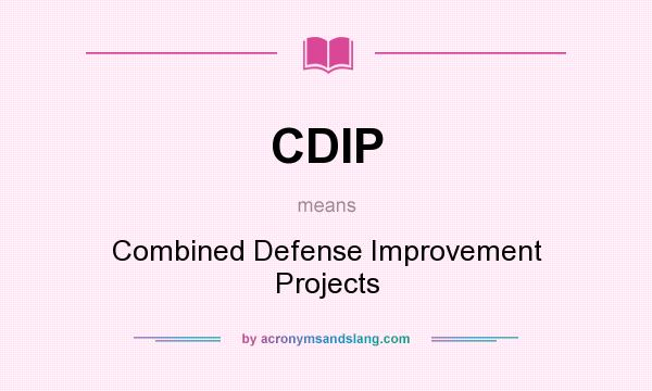 What does CDIP mean? It stands for Combined Defense Improvement Projects