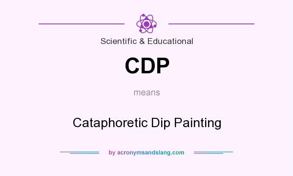 What does CDP mean? It stands for Cataphoretic Dip Painting
