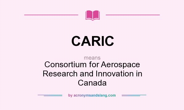 What does CARIC mean? It stands for Consortium for Aerospace Research and Innovation in Canada