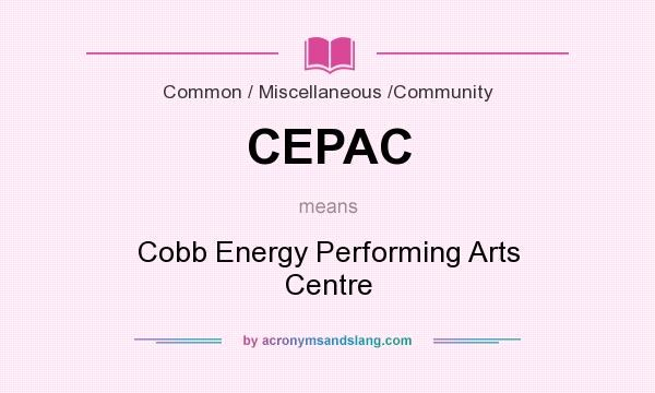 What does CEPAC mean? It stands for Cobb Energy Performing Arts Centre