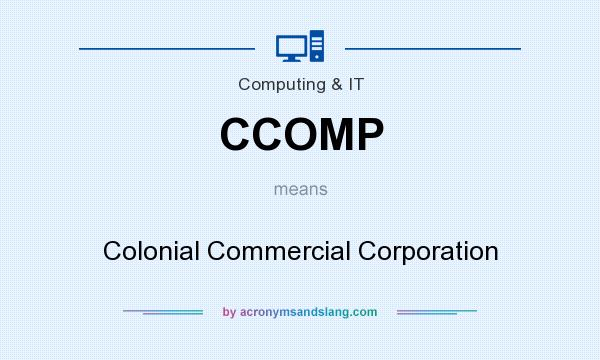 What does CCOMP mean? It stands for Colonial Commercial Corporation