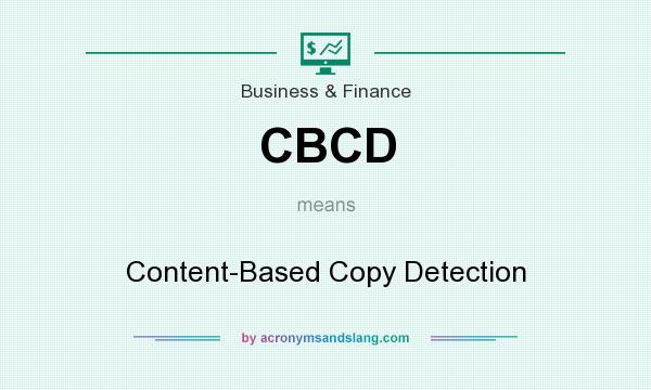 What does CBCD mean? It stands for Content-Based Copy Detection