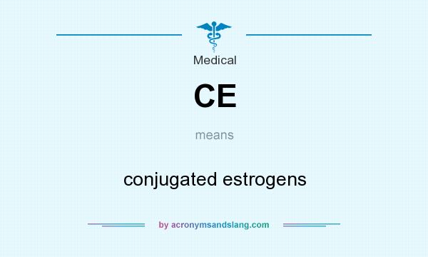 What does CE mean? It stands for conjugated estrogens