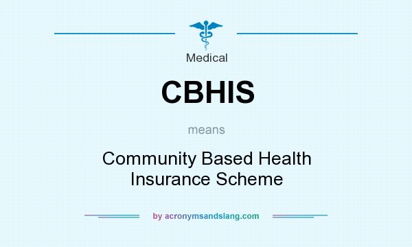 What does CBHIS mean? It stands for Community Based Health Insurance Scheme