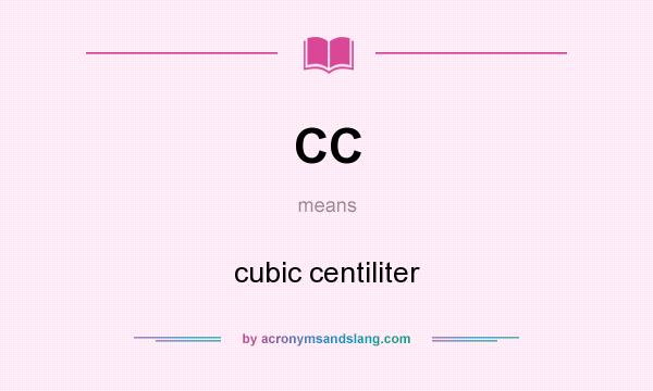 What does CC mean? It stands for cubic centiliter