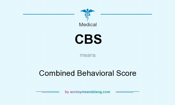 What does CBS mean? It stands for Combined Behavioral Score