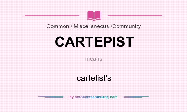 What does CARTEPIST mean? It stands for cartelist`s