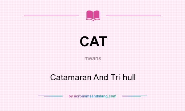 What does CAT mean? It stands for Catamaran And Tri-hull