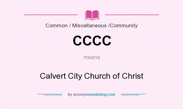 What does CCCC mean? It stands for Calvert City Church of Christ