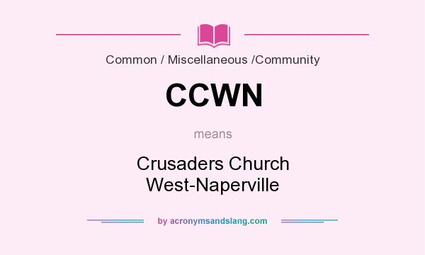 What does CCWN mean? It stands for Crusaders Church West-Naperville