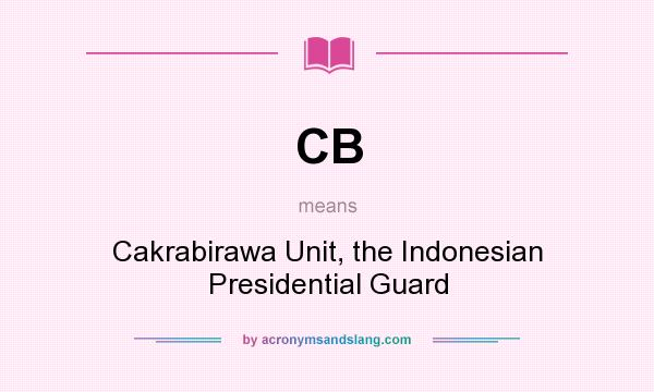 What does CB mean? It stands for Cakrabirawa Unit, the Indonesian Presidential Guard