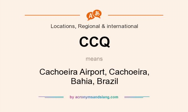 What does CCQ mean? It stands for Cachoeira Airport, Cachoeira, Bahia, Brazil