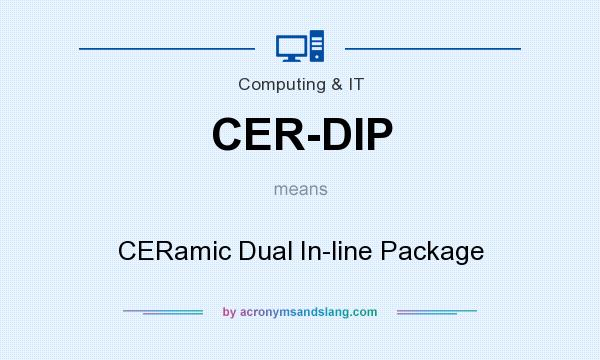 What does CER-DIP mean? It stands for CERamic Dual In-line Package