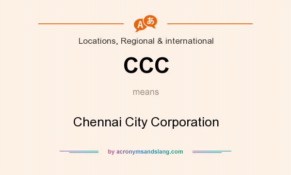 What does CCC mean? It stands for Chennai City Corporation