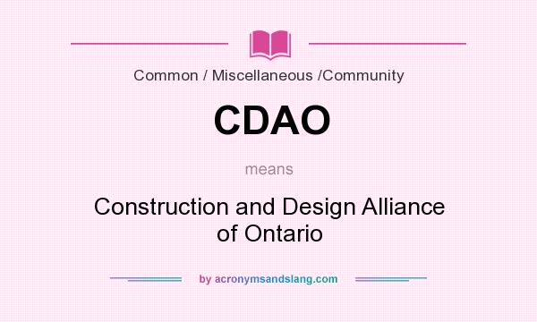 What does CDAO mean? It stands for Construction and Design Alliance of Ontario